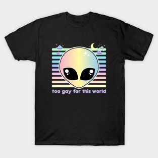 Too Gay For This World T-Shirt